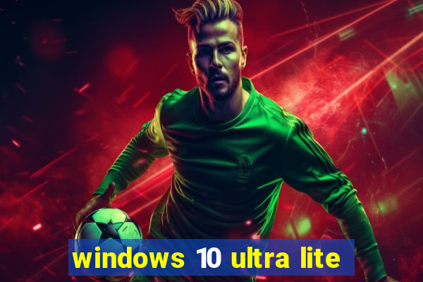 windows 10 ultra lite