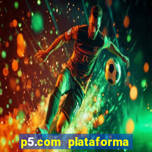 p5.com plataforma de jogos
