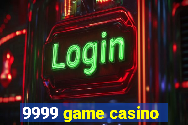 9999 game casino