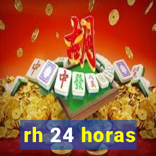 rh 24 horas