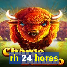 rh 24 horas