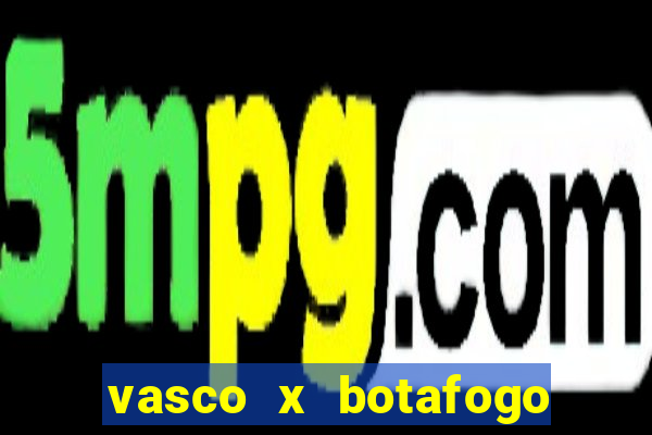 vasco x botafogo ao vivo futemax
