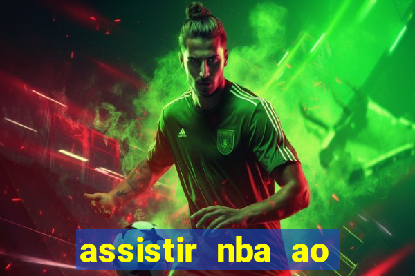 assistir nba ao vivo grátis multicanais