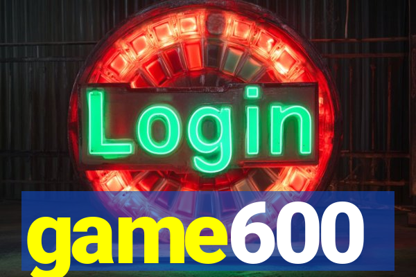 game600