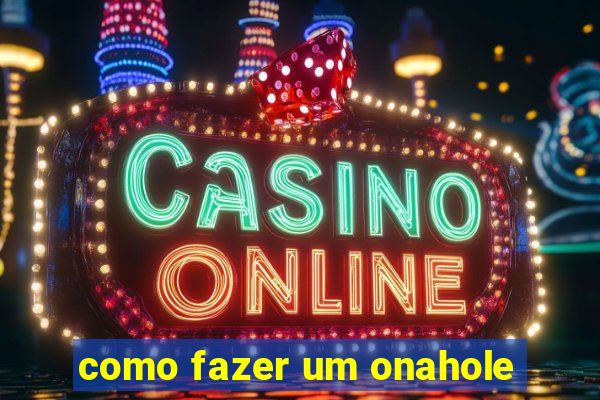 como fazer um onahole