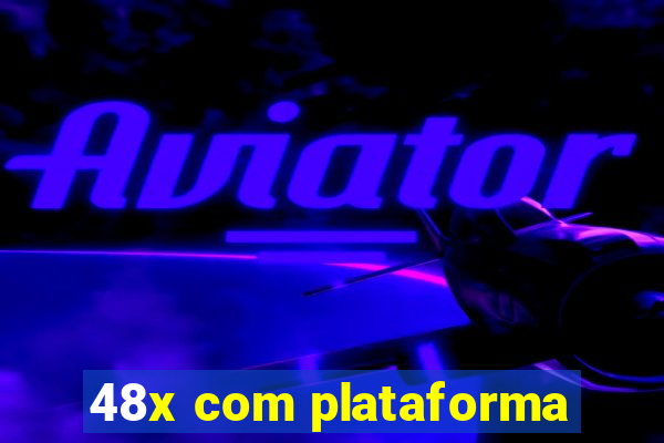 48x com plataforma