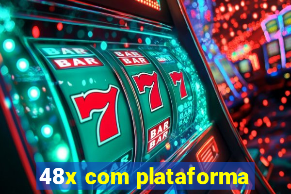 48x com plataforma