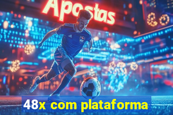 48x com plataforma