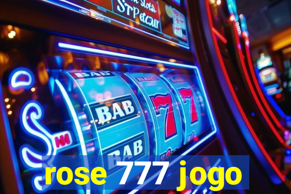 rose 777 jogo
