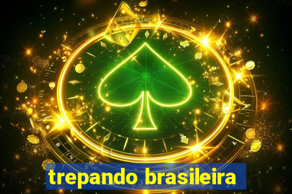 trepando brasileira