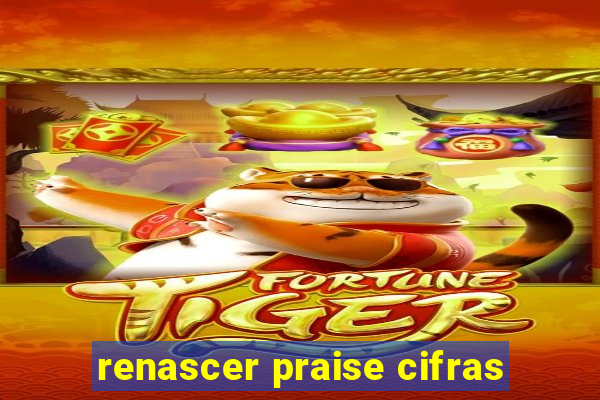 renascer praise cifras