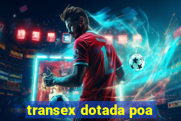 transex dotada poa
