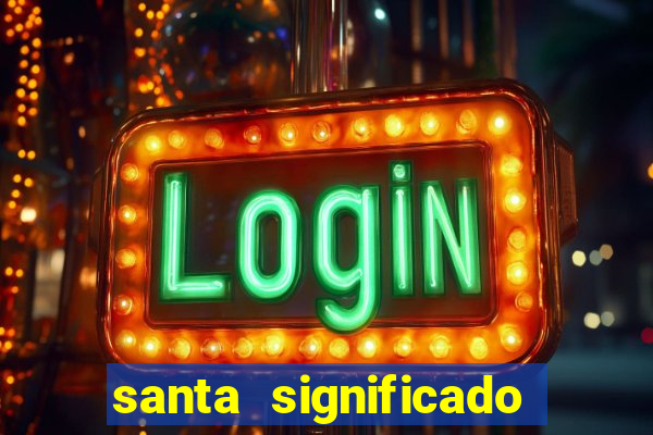 santa significado significado santa kaya