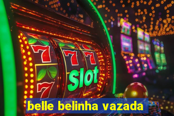 belle belinha vazada