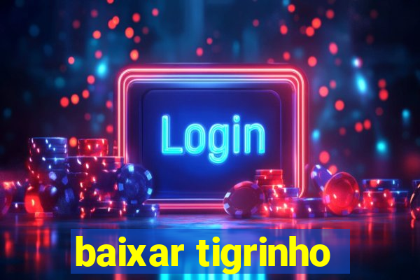 baixar tigrinho