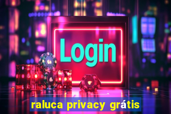 raluca privacy grátis