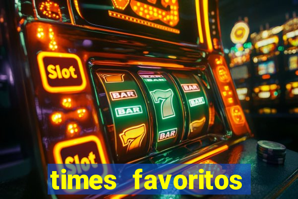 times favoritos para ganhar hoje