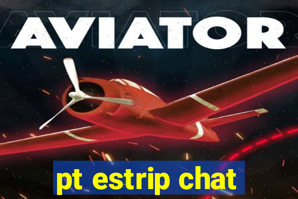 pt estrip chat