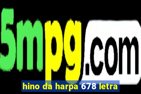 hino da harpa 678 letra