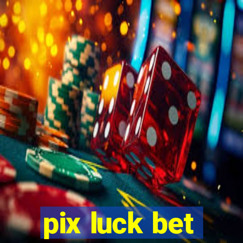 pix luck bet