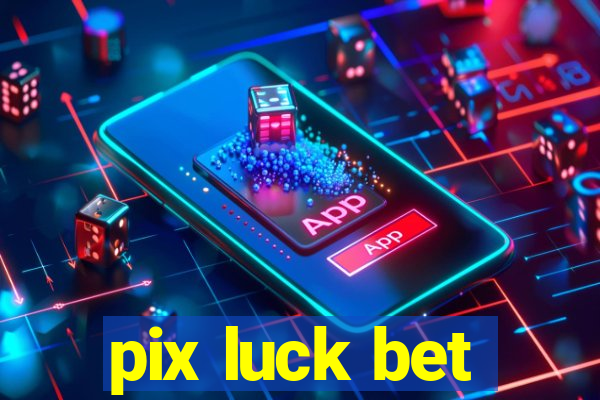 pix luck bet