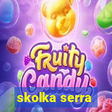 skolka serra