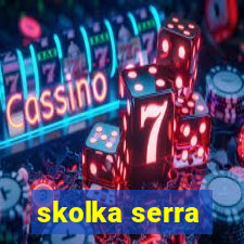 skolka serra
