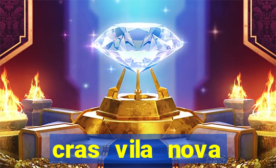 cras vila nova cachoeirinha horario de funcionamento