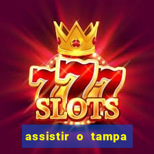 assistir o tampa da bola