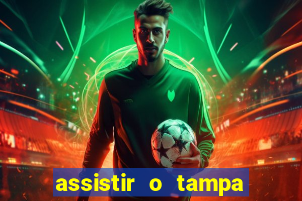 assistir o tampa da bola