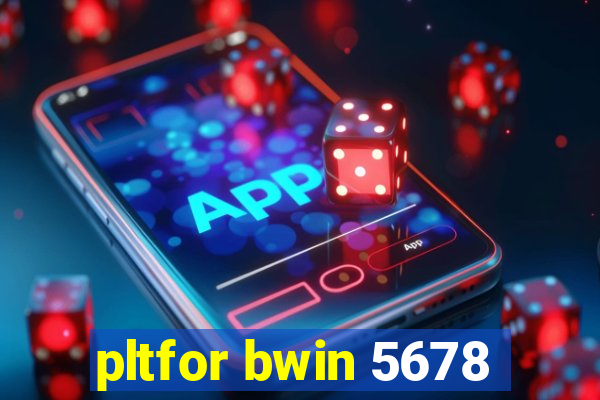 pltfor bwin 5678
