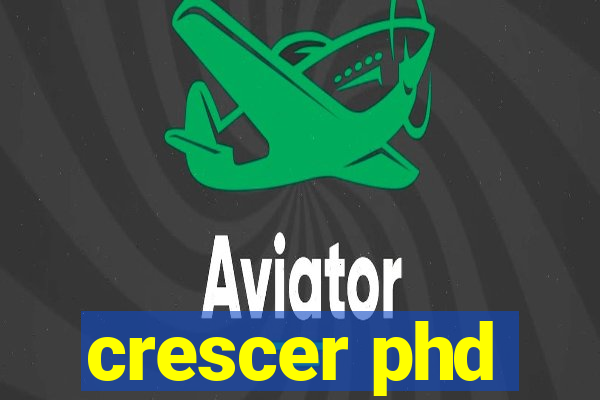 crescer phd