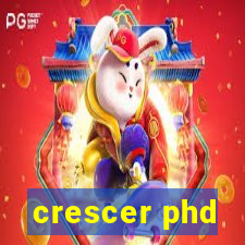 crescer phd