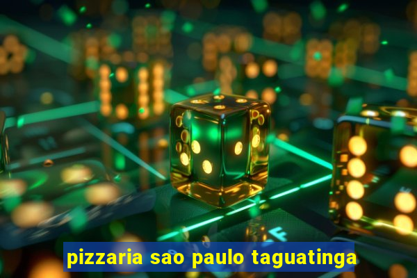 pizzaria sao paulo taguatinga