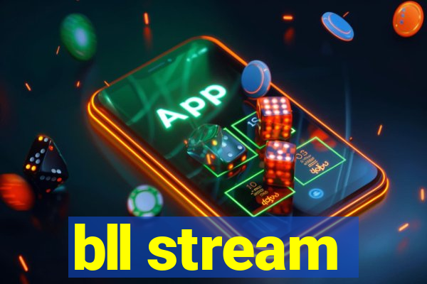 bll stream