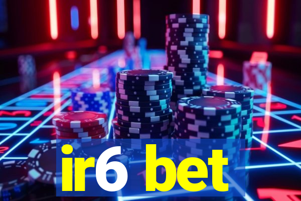 ir6 bet