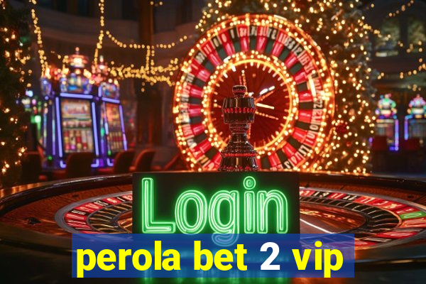 perola bet 2 vip