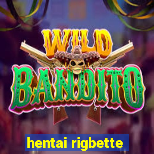 hentai rigbette
