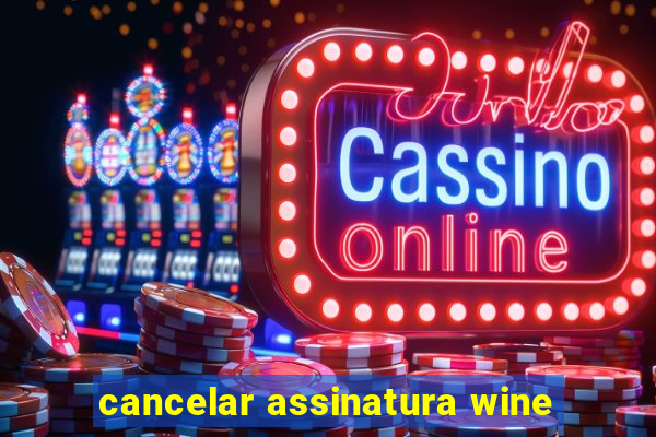 cancelar assinatura wine