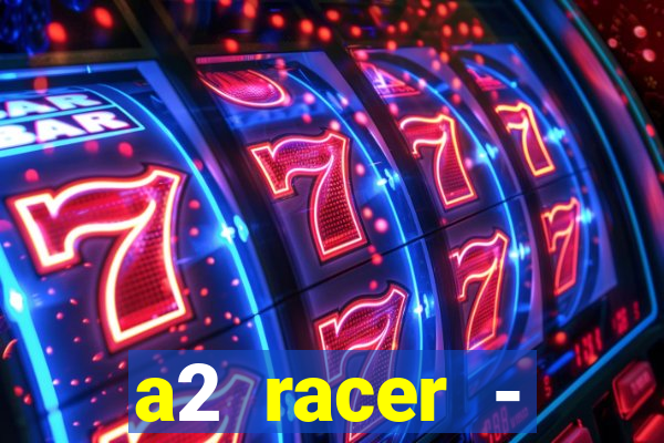 a2 racer - riscando o asfalto assistir