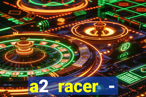 a2 racer - riscando o asfalto assistir