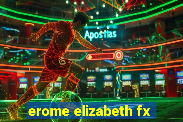 erome elizabeth fx