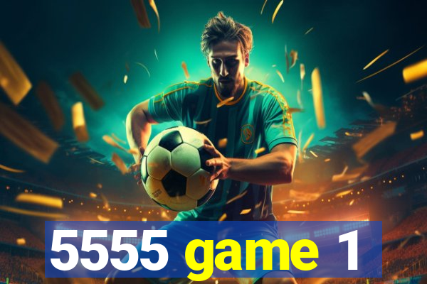 5555 game 1