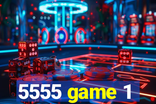 5555 game 1