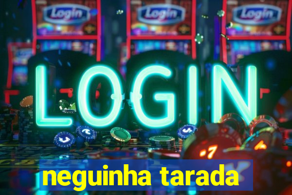 neguinha tarada