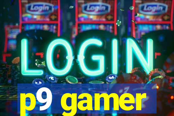 p9 gamer