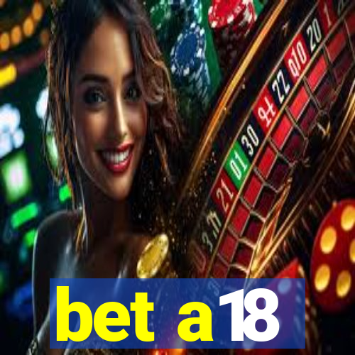 bet a18