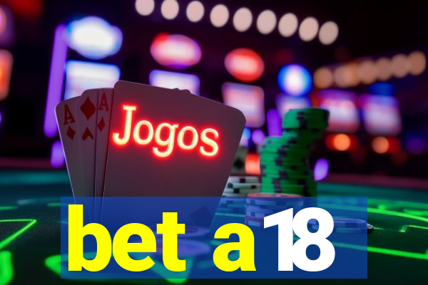 bet a18