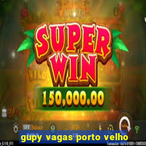 gupy vagas porto velho