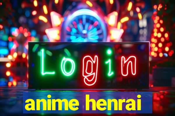anime henrai